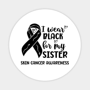 I Wear Black For My Sister Skin Cancer Awareness Magnet